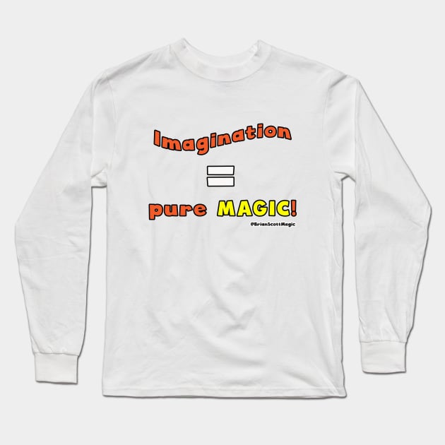 Imagination equals pure Magic! Long Sleeve T-Shirt by Brian Scott Magic